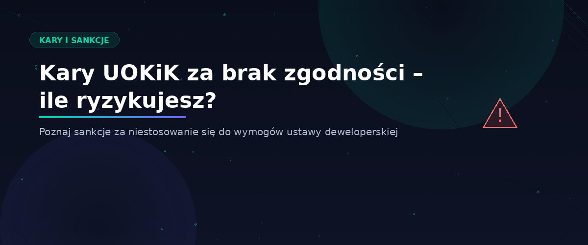 Kary UOKiK za brak zgodności z ustawą deweloperską – ile ryzykujesz?